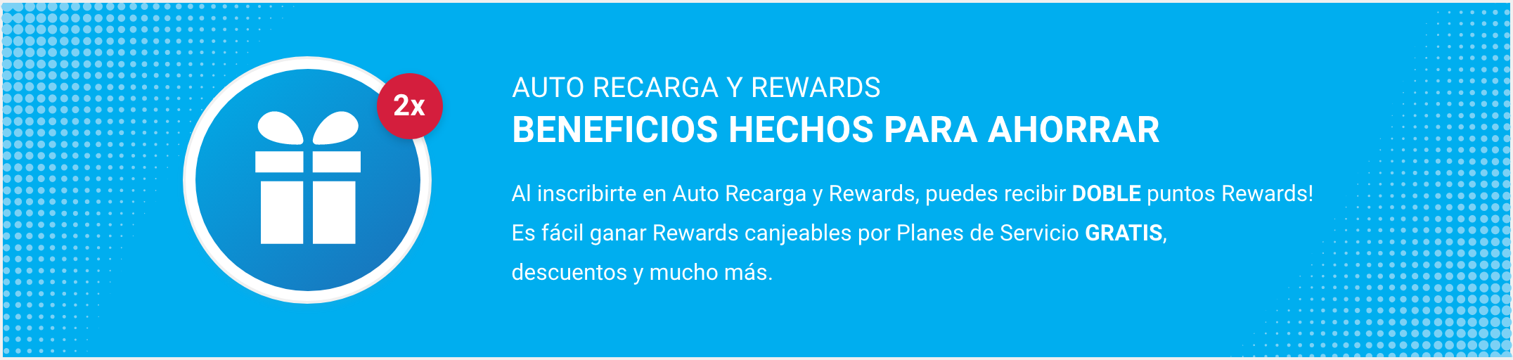 Obtenga el doble de puntos de recompensa al inscribirse en el programa Auto Refill y obtenga planes de servicio gratuitos, descuentos y más.