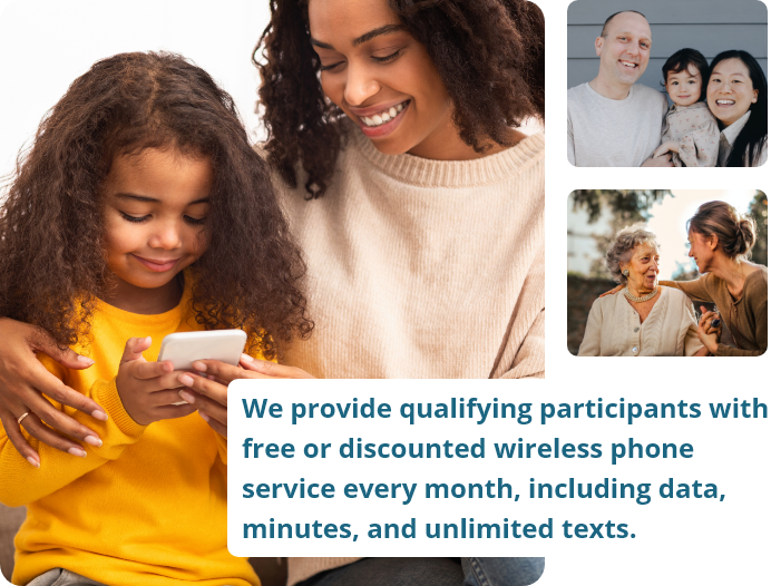 We provide qualifying participant with free wireless phone service every month, including free data, minutes and unlimited text